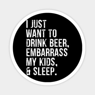 I Just Want To Drink Beer Embarrass My Kids  Sleep Magnet